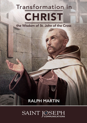Transformation in Christ: The Wisdom of St John of the Cross