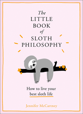The Little Book of Sloth Philosophy (the Little Animal Philosophy Books)