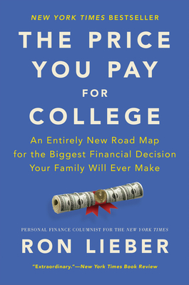 The Price You Pay for College: An Entirely New Road Map for the Biggest Financial Decision Your Family Will Ever Make