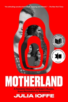 Motherland: A Feminist History of Modern Russia, from Revolution to Autocracy