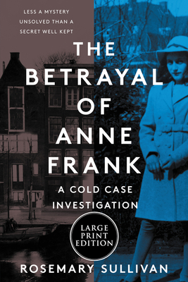 The Betrayal of Anne Frank: A Cold Case Investigation (Large Print Edition)