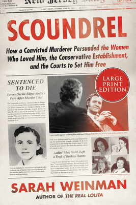 Scoundrel: How a Convicted Murderer Persuaded the Women Who Loved Him, the Conservative Establishment, and the Courts to Set Him (Large Print Edition)