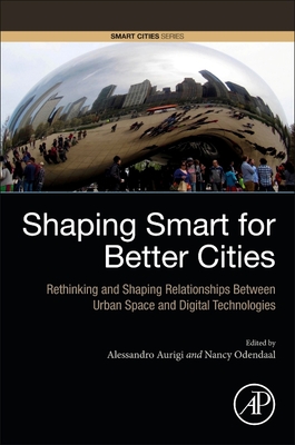 Shaping Smart for Better Cities: Rethinking and Shaping Relationships Between Urban Space and Digital Technologies