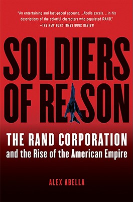 Soldiers of Reason: The Rand Corporation and the Rise of the American Empire