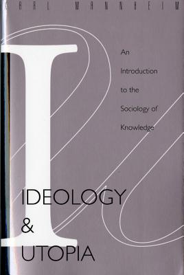 Ideology and Utopia: An Introduction to the Sociology (740) of Knowledge