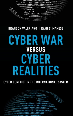 Cyber War Versus Cyber Realities: Cyber Conflict in the International System