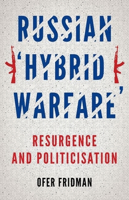 Russian Hybrid Warfare: Resurgence and Politicization