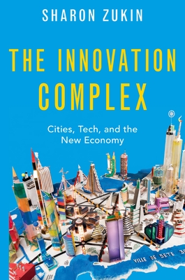 Innovation Complex: Cities, Tech, and the New Economy