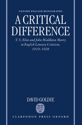 A Critical Difference: T. S. Eliot and John Middleton Murry in English Literary Criticism, 1919-1928