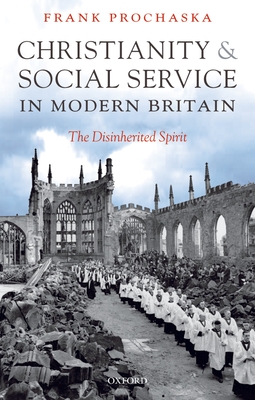 Christianity and Social Service in Modern Britain: The Disinherited Spirit