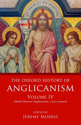 The Oxford History of Anglicanism, Volume IV: Global Western Anglicanism, C. 1910-Present