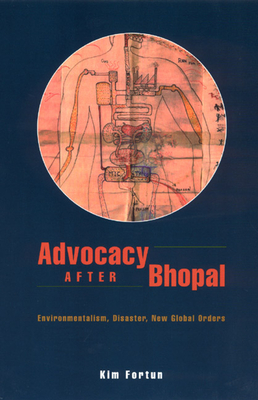 Advocacy After Bhopal: Environmentalism, Disaster, New Global Orders