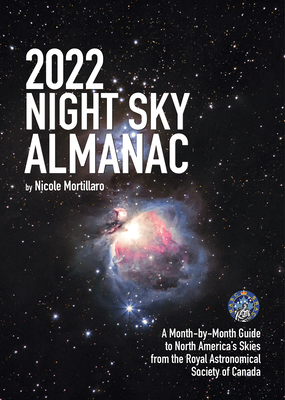 2022 Night Sky Almanac: A Month-By-Month Guide to North America's Skies from the Royal Astronomical Society of Canada