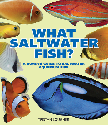 What Saltwater Fish?: A Buyer's Guide to Saltwater Aquarium Fish