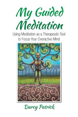 My Guided Meditation: Using Meditation as a Therapeutic Tool to Focus Your Overactive Mind