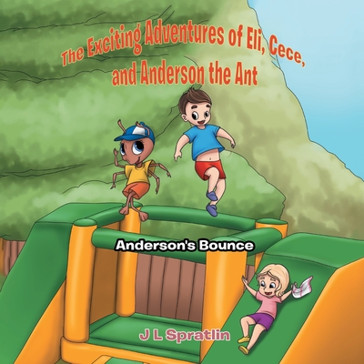 The Exciting Adventures of Eli, Cece, and Anderson the Ant: Anderson's Bounce