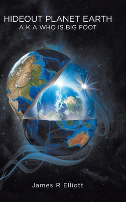 Hideout Planet Earth: A K A Who Is Big Foot
