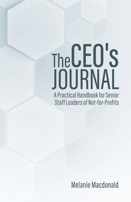 The CEO's Journal: A Practical Handbook for Senior Staff Leaders of Not-for-Profits