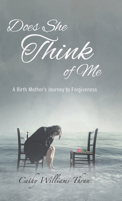 Does She Think of Me: A Birth Mother's Journey to Forgiveness