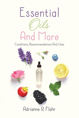Essential Oils And More: Conditions, Recommendations And Uses