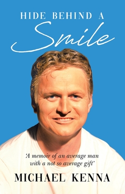 Hide Behind a Smile: 'A Memoir of an Average Man With a Not so Average Gift'