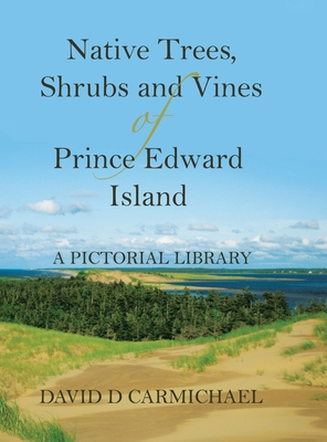 Native Trees, Shrubs and Vines of Prince Edward Island: A Pictorial Library