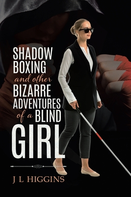 Shadow Boxing and Other Bizarre Adventures of a Blind Girl