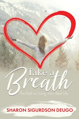 Take a Breath: The Path to Living Your Best Life