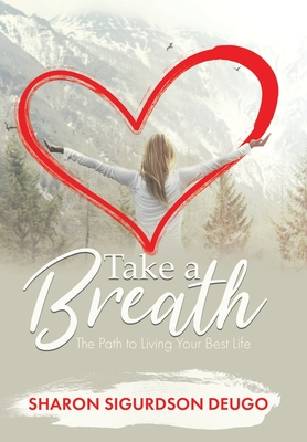 Take a Breath: The Path to Living Your Best Life