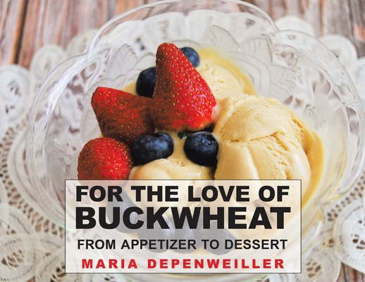 For the Love of Buckwheat: From Appetizer to Dessert