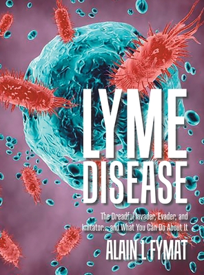 Lyme Disease: The Dreadful Invader, Evader, and Imitator... and What You Can Do About It