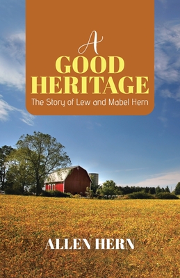 A Good Heritage: The Story of Lew and Mabel Hern