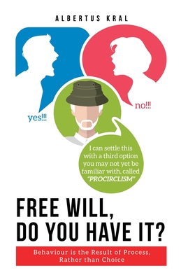 Free Will, Do You Have It?: Behaviour is the Result of Process, Rather than Choice