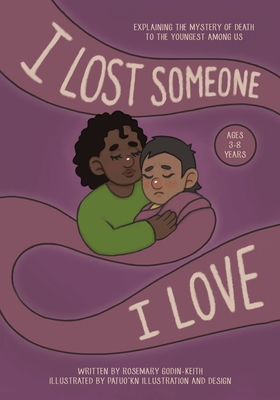 I Lost Someone I Love: Explaining the Mystery of Death to the Youngest Among Us