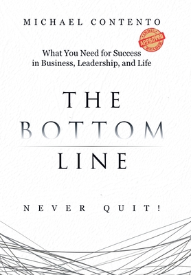 The Bottom Line: What You Need For Success In Business, Leadership And Life