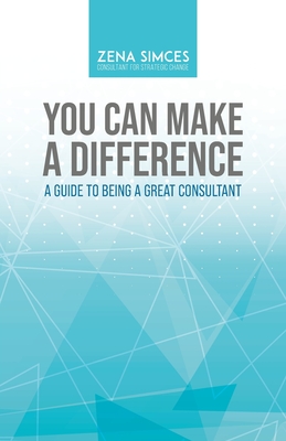 You Can Make a Difference: A Guide to Being a Great Consultant