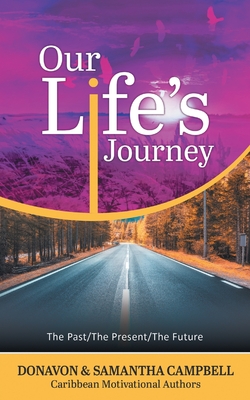 Our Life's Journey: The Past/The Present/The Future
