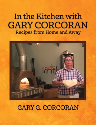 In the Kitchen with Gary Corcoran: Recipes from Home and Away