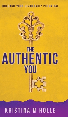 The Authentic You: Unleash Your Leadership Potential