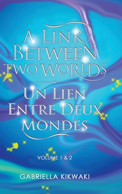 A Link Between Two Worlds / Un Lien Entre Deux Mondes: Volume 1 & 2
