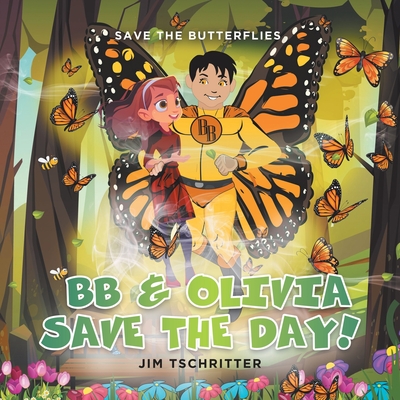 BB & Olivia Save the Day!: Save The Butterflies