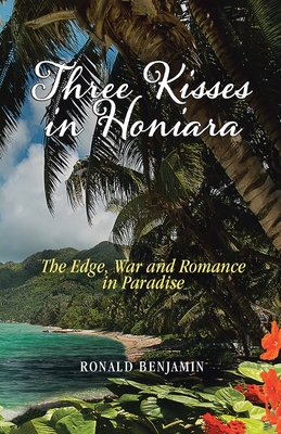 Three Kisses in Honiara: The Edge, War and Romance in Paradise