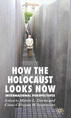 How the Holocaust Looks Now: International Perspectives