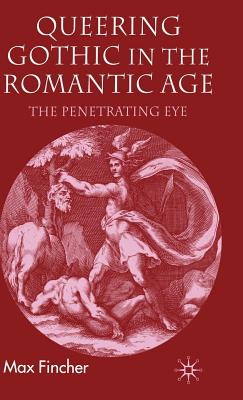 Queering Gothic in the Romantic Age: The Penetrating Eye