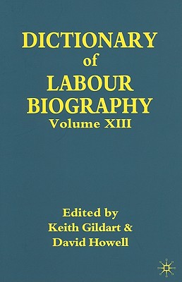 Dictionary of Labour Biography: Volume XIII