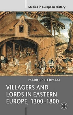 Villagers and Lords in Eastern Europe, 1300-1800