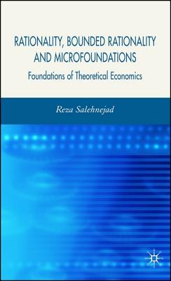 Rationality, Bounded Rationality and Microfoundations: Foundations of Theoretical Economics