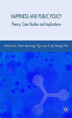 Happiness and Public Policy: Theory, Case Studies and Implications