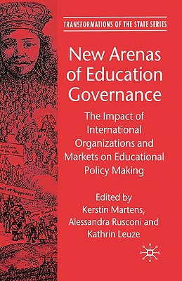 New Arenas of Education Governance: The Impact of International Organizations and Markets on Educational Policy Making