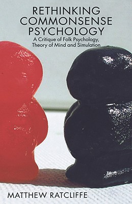 Rethinking Commonsense Psychology: A Critique of Folk Psychology, Theory of Mind and Simulation